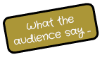 What the audience say ...